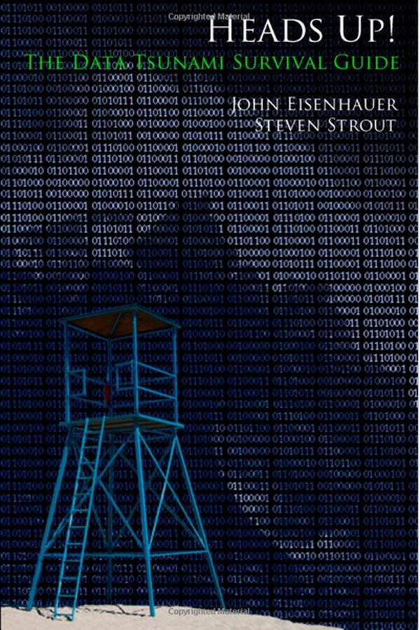 Heads Up! The Data Tsunami Survival Guide by John A. Eisenhauer and Steven B. Strout
